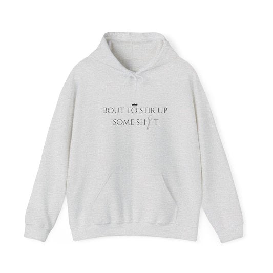 'BOUT TO STIR UP SOME SH T Unisex Heavy Blend™ Hooded Sweatshirt