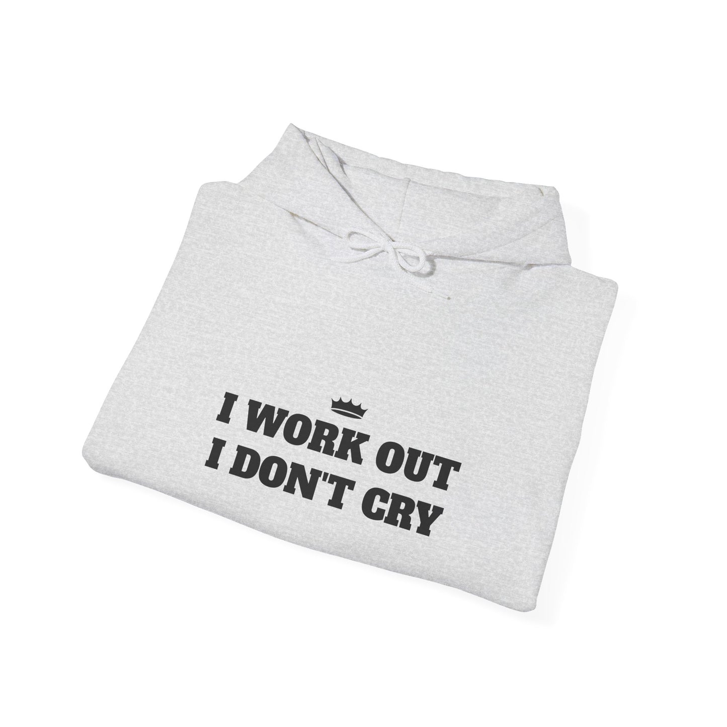 I WORK OUT I DON'T CRY Unisex Heavy Blend™ Hoodie - Motivational Fitness Sweatshirt